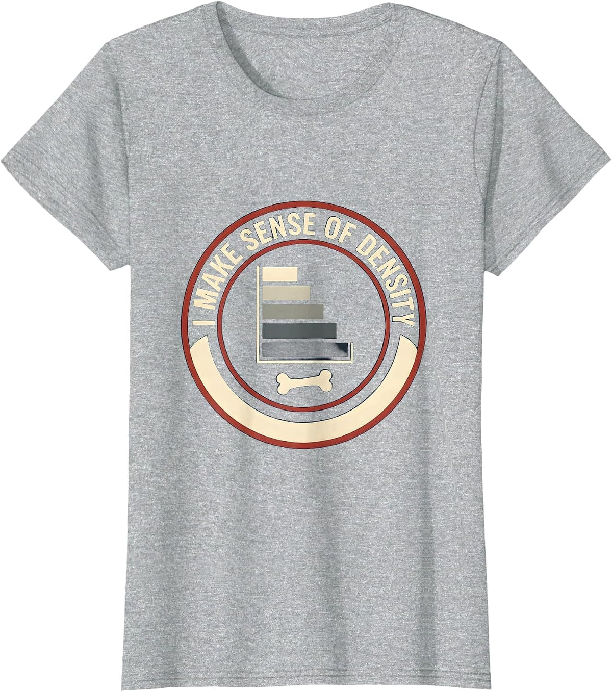 I Make Sense Of Density Funny Radiology Tech X-ray CT MRI T-Shirt - Heather Grey