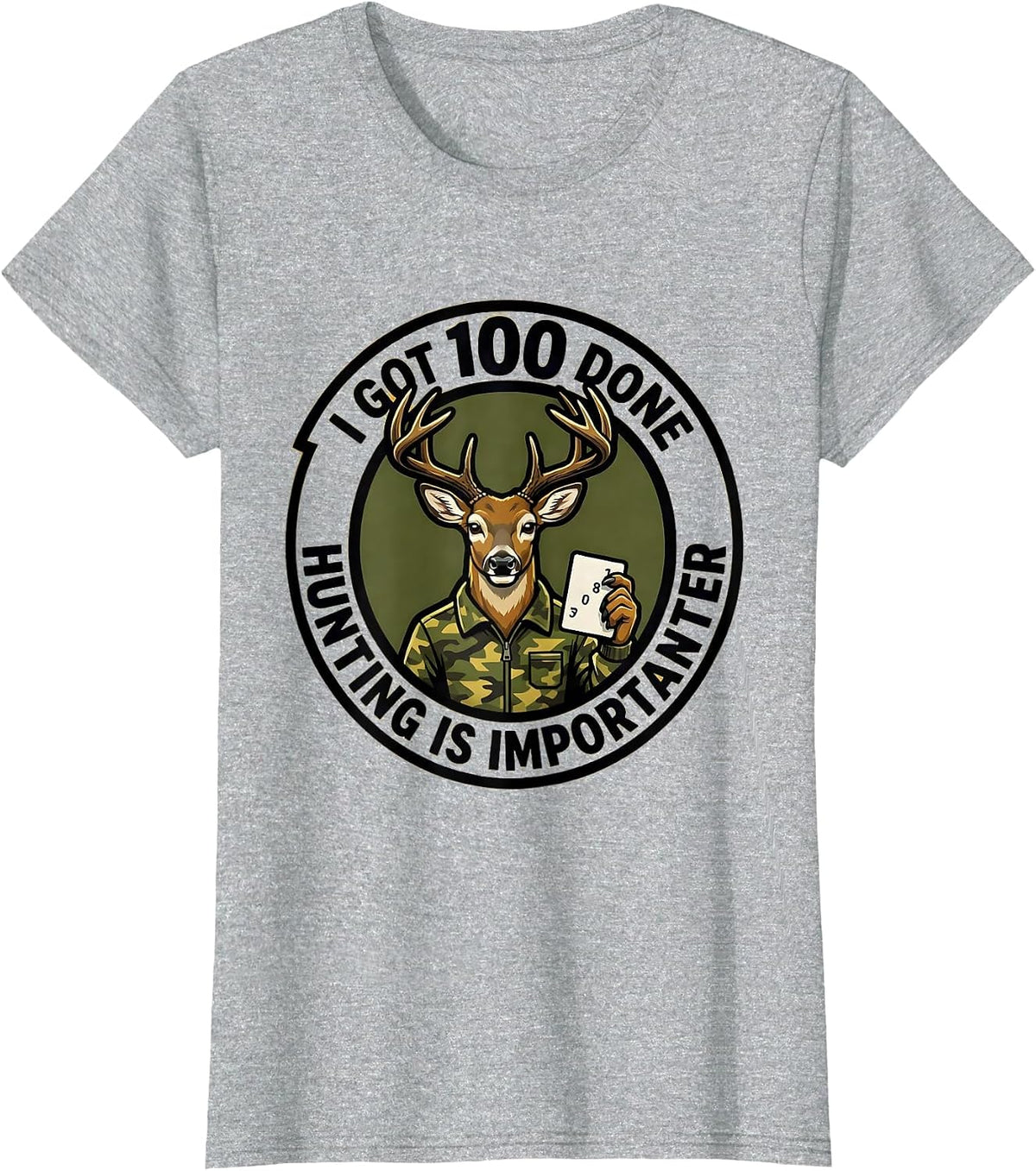 I Got 100 Done Hunting Is Importanter Funny Deer Hunting T-Shirt - Heather Grey