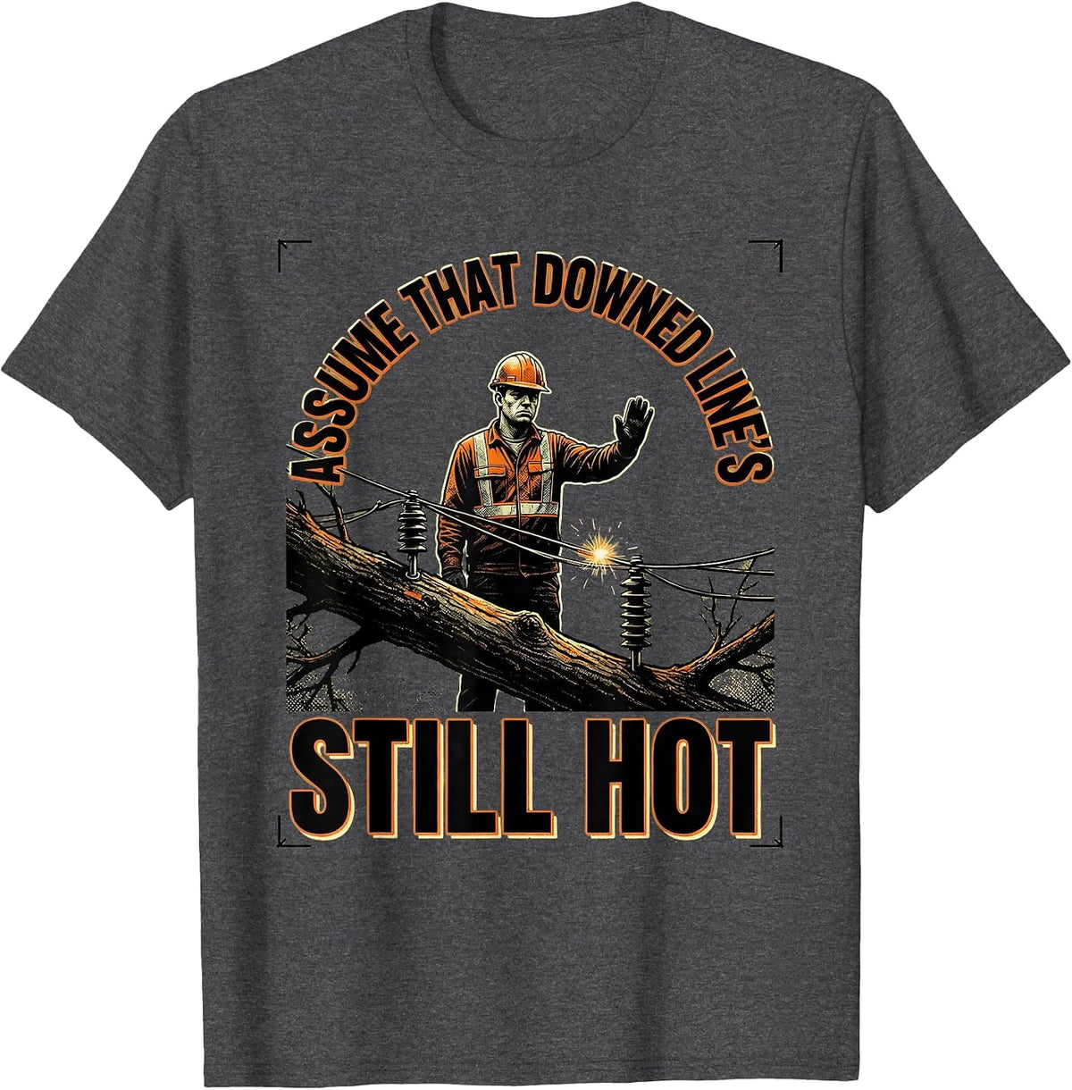 Men's Assume That Downed Line's Still Hot Funny Electrician Trade T-Shirt - Dark Heather Grey