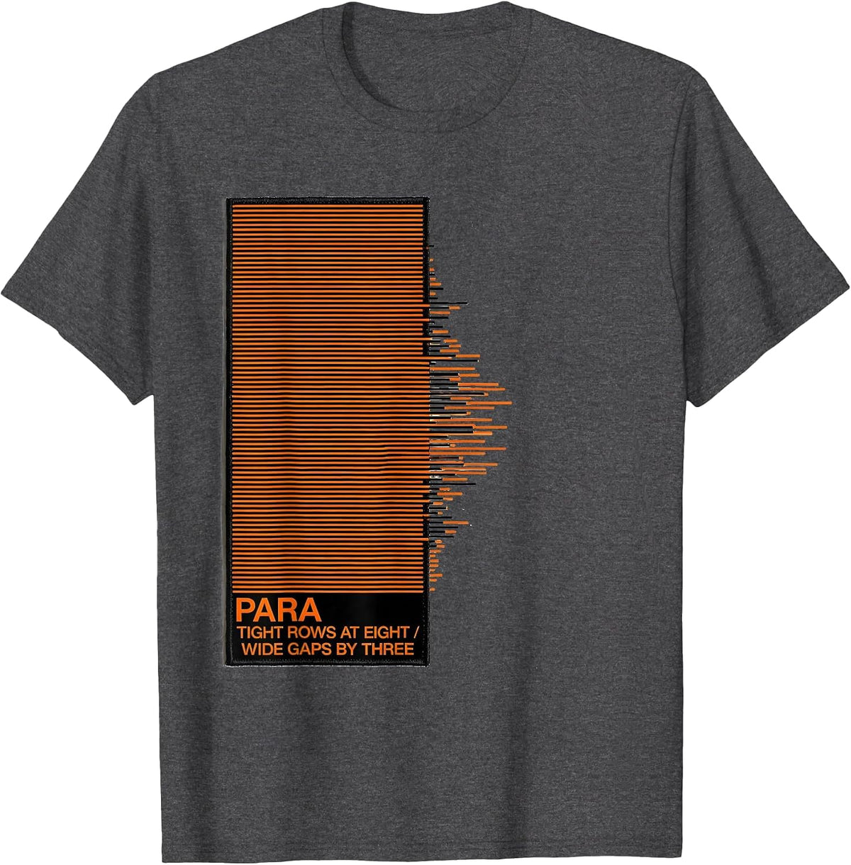 Para: Tight Rows At Eight, Wide Gaps By Three Funny T-Shirt - Dark Heather Grey