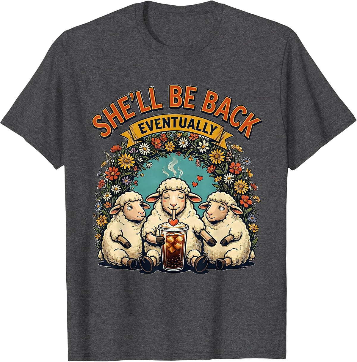 She'll Be Back Eventually Funny Christian Sheep Coffee Lover T-Shirt - Dark Heather Grey