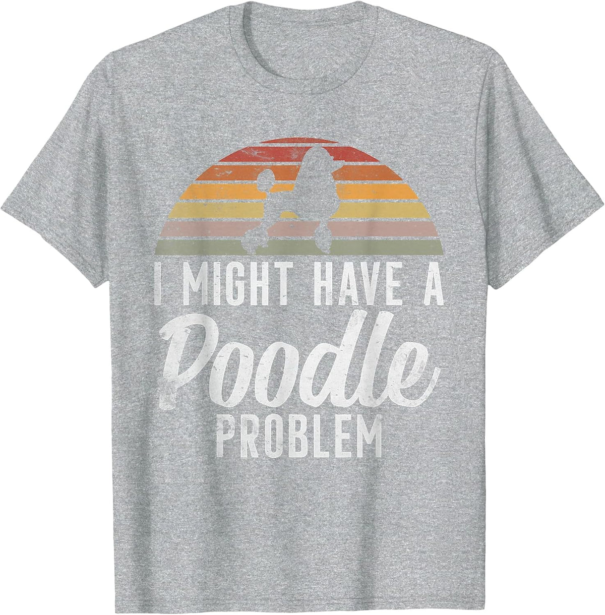 I Could Have a Poodle Problem Funny Poodle Dog T-Shirt - Heather Grey