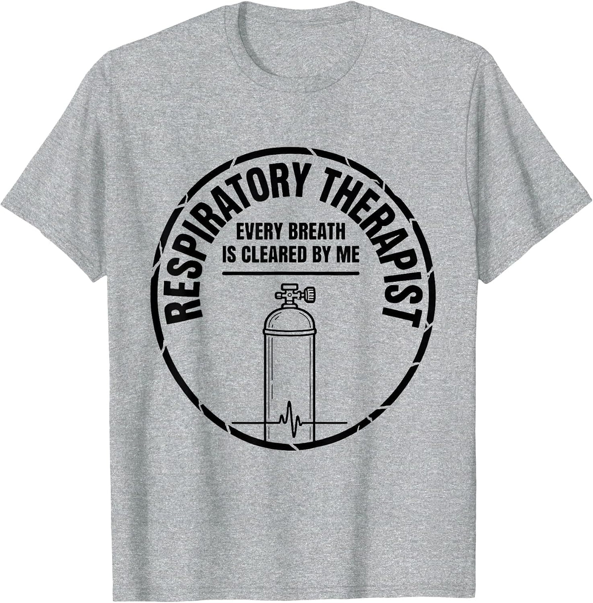 Men's Respiratory Therapist / Every Breath Is Cleared By Me T-Shirt - Heather Grey