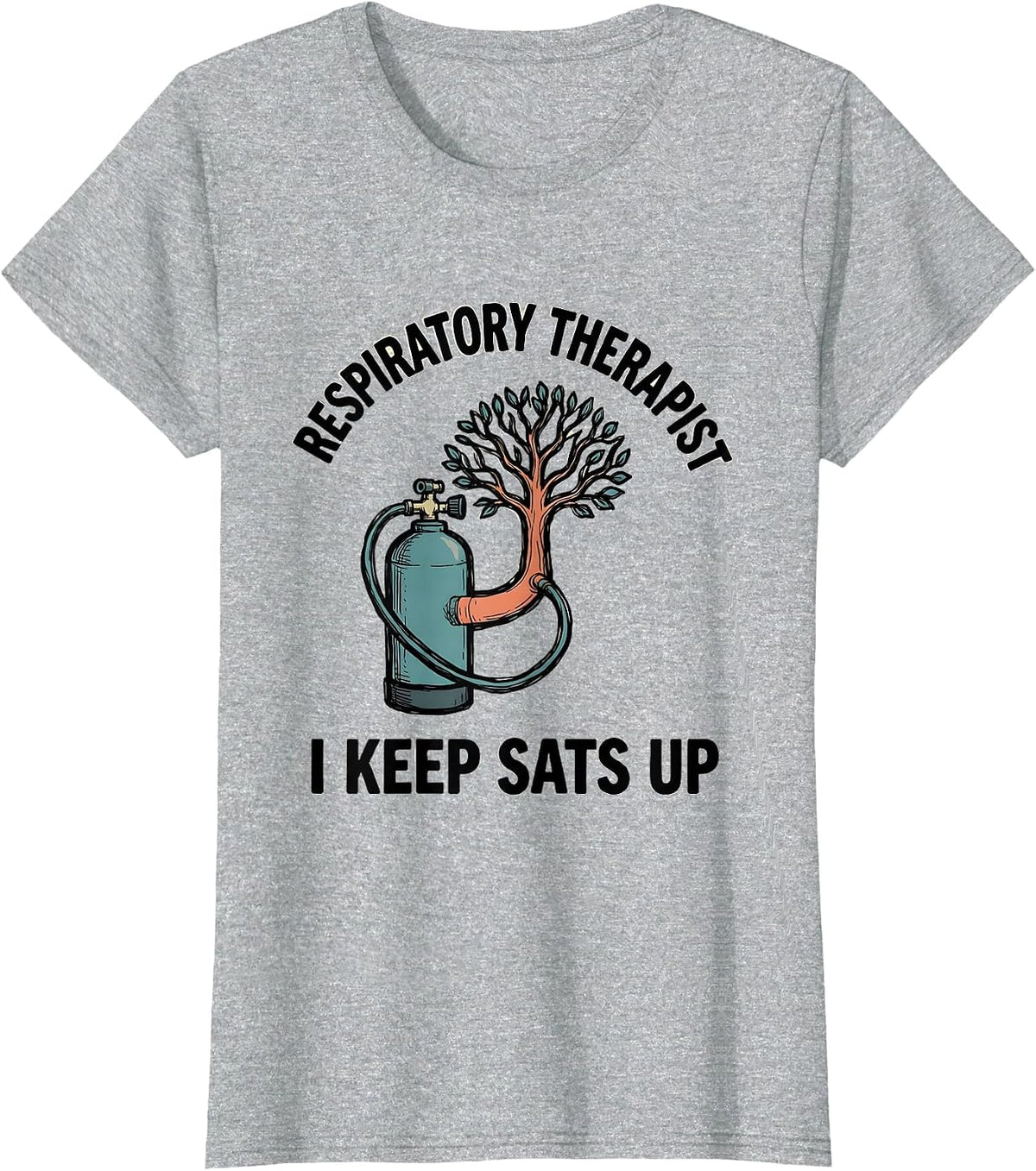 Respiratory Therapist. I Keep Sats Up Funny Medical T-Shirt - Heather Grey