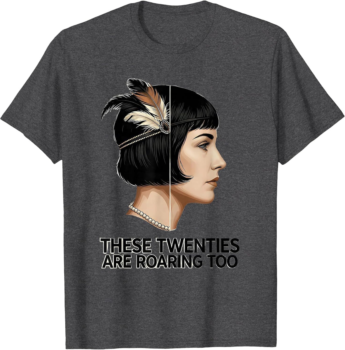 These Twenties Are Roaring Too Roaring 1920s Flapper Costume T-Shirt - Dark Heather Grey