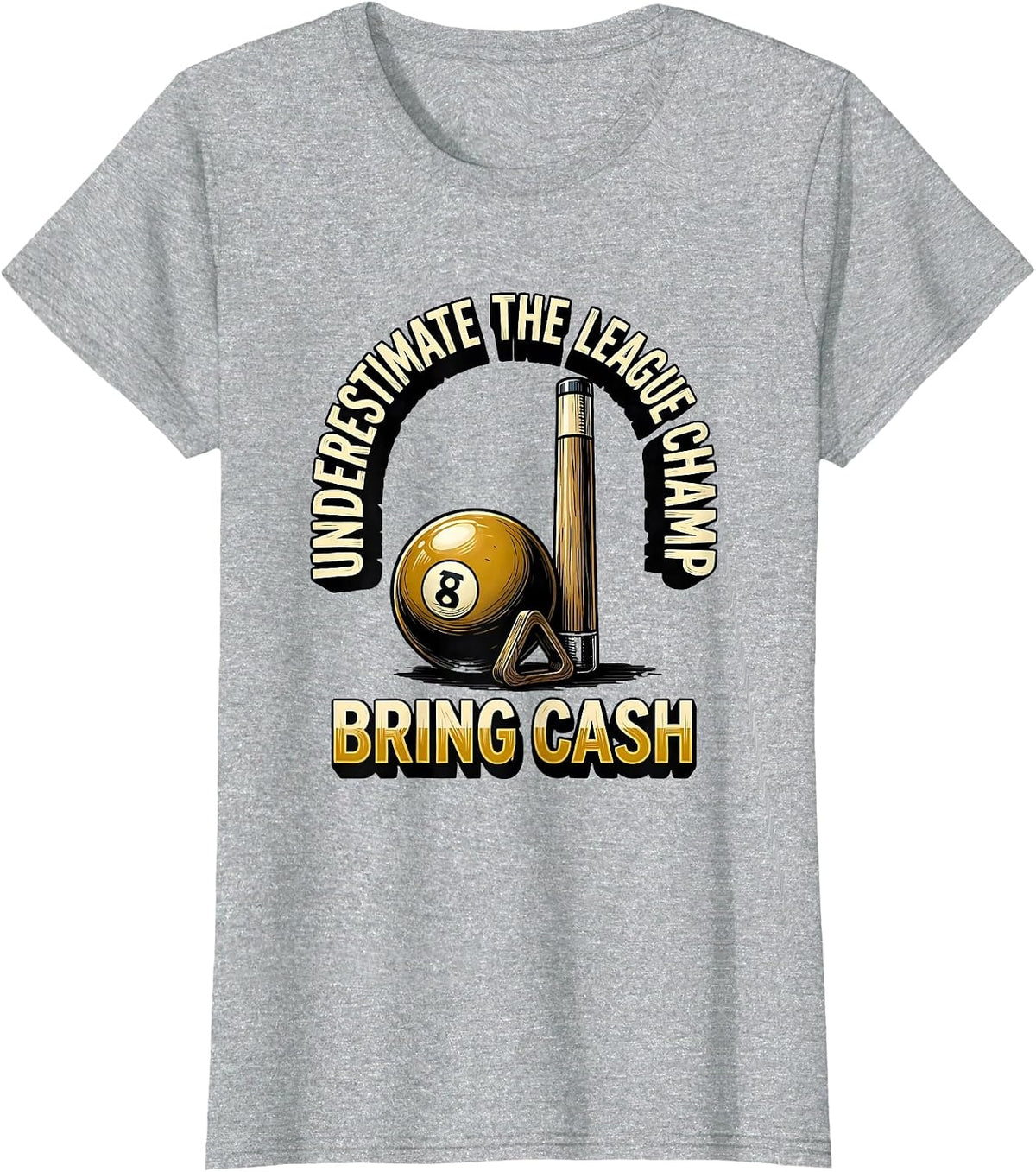 Underestimate The League Champ Bring Cash Billiard Player T-Shirt - Heather Grey