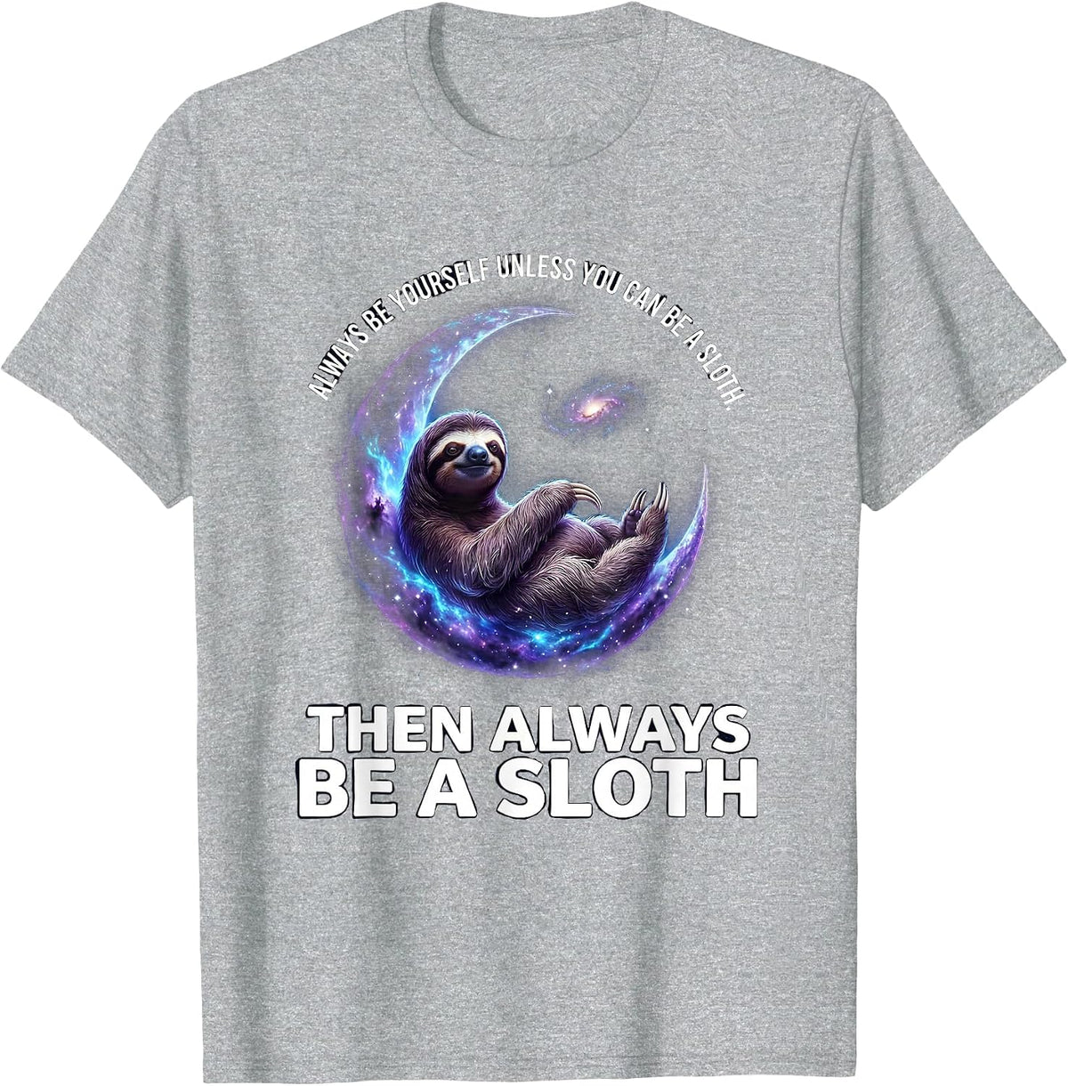 Men's Always Be Yourself Unless You Can Be A Sloth Cosmic Animal T-Shirt - Heather Grey
