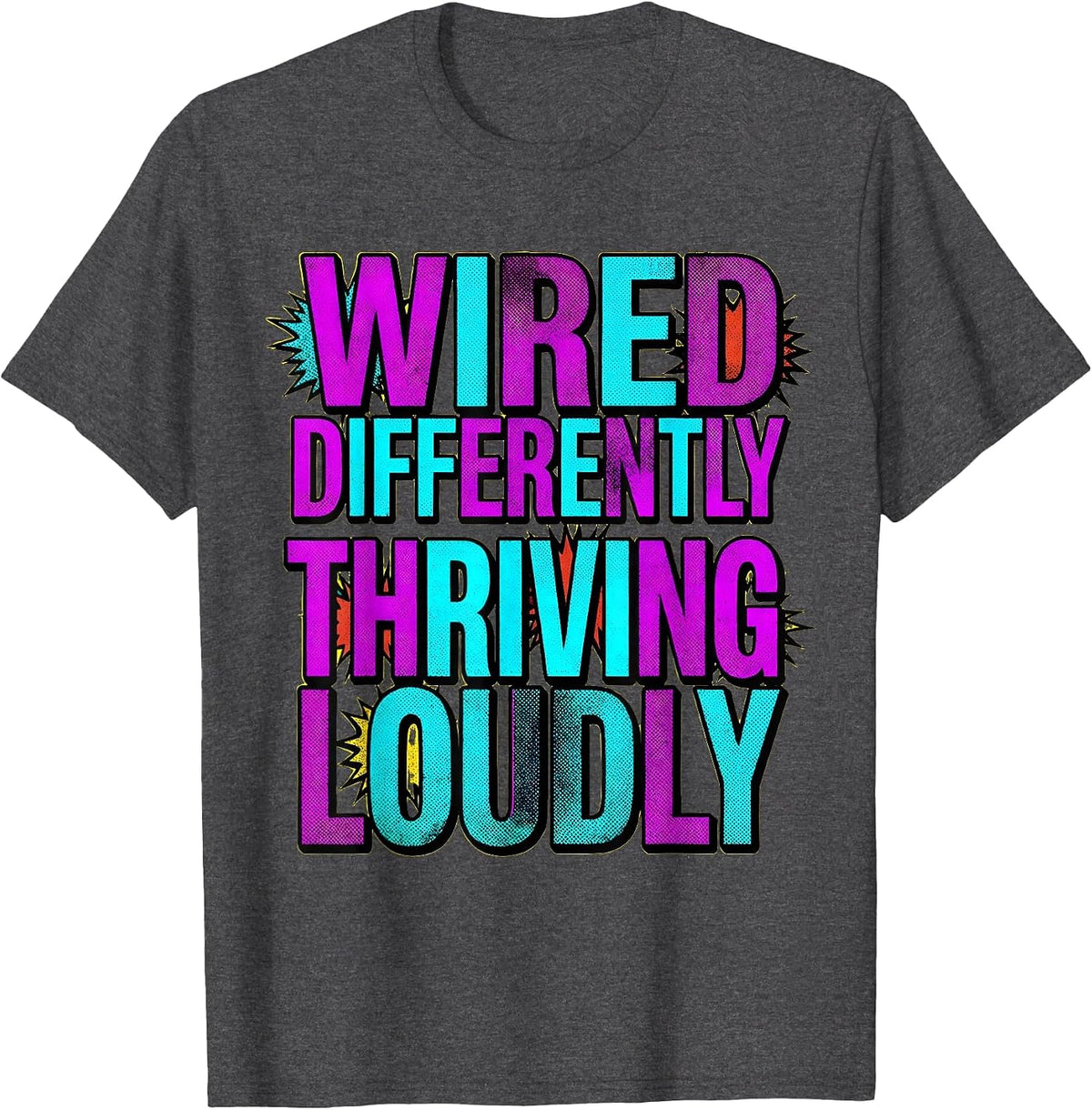 Wired Differently Thriving Loudly Neurodiversity T-Shirt - Dark Heather Grey