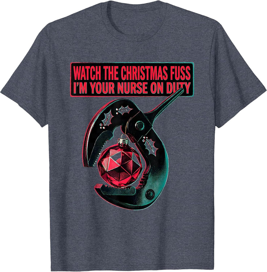 Watch The Christmas Fuss, I'm Your Nurse On Duty Funny T-Shirt - Heather Blue