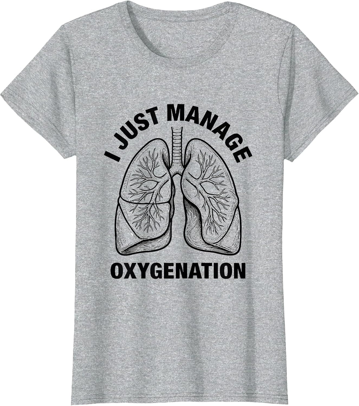 I Just Manage Oxygenation Funny Respiratory Therapist RT T-Shirt - Heather Grey