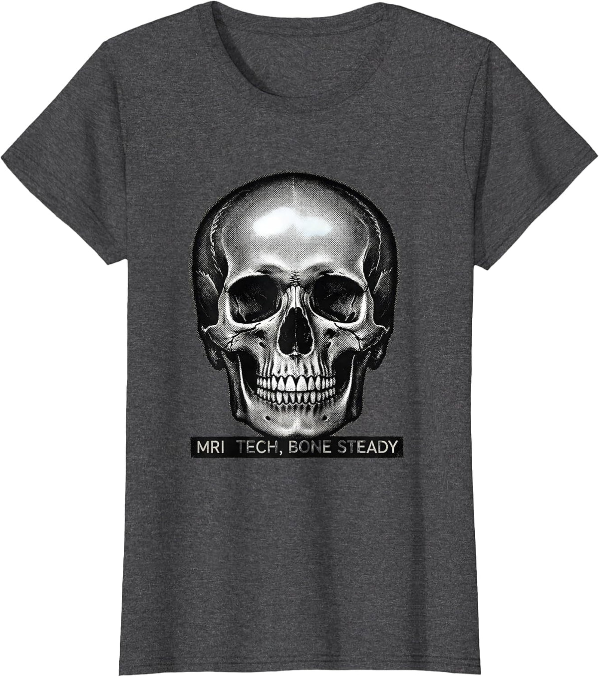 Women's MRI Tech, Bone Steady Funny Radiology Technologist Humor T-Shirt - Dark Heather Grey