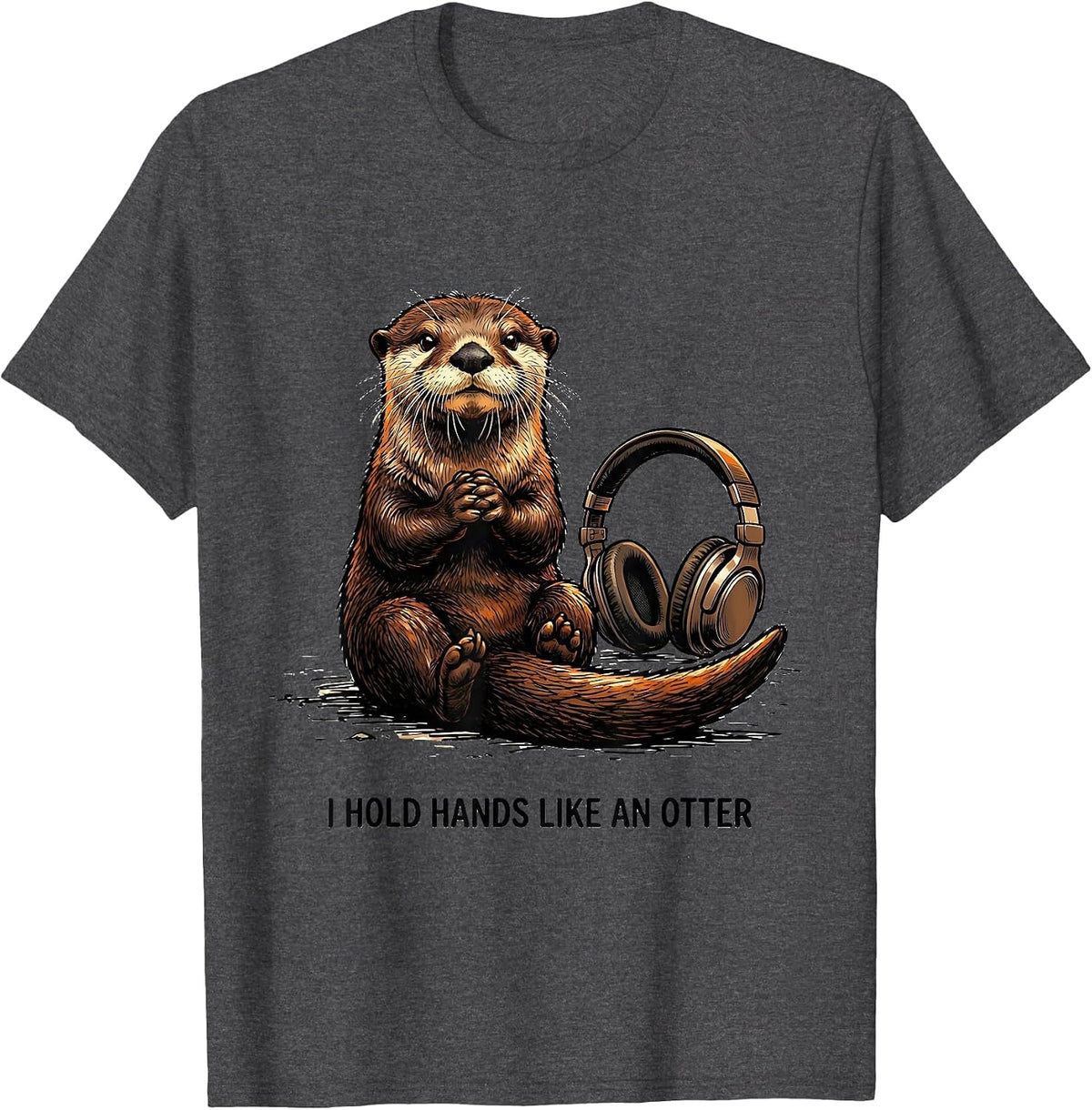 I Hold Hands Like An Otter Funny Otter Lover Gift Novelty T-Shirt - Dark Heather Grey