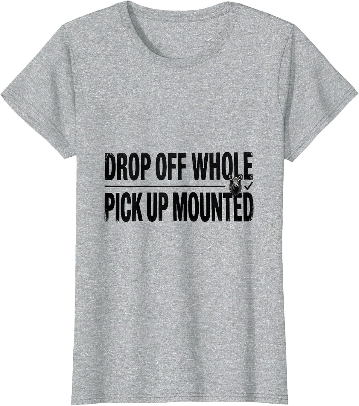 Drop Off Whole Pick Up Mounted Funny Taxidermist Gift T-Shirt - Heather Grey