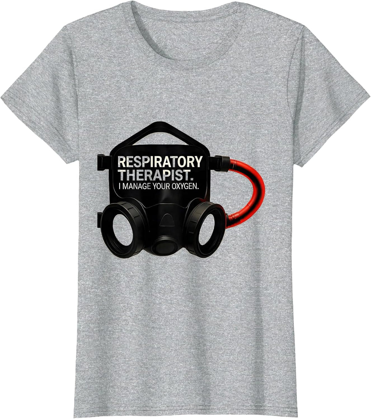 Respiratory Therapist. I Manage Your Oxygen Occupational T-Shirt - Heather Grey