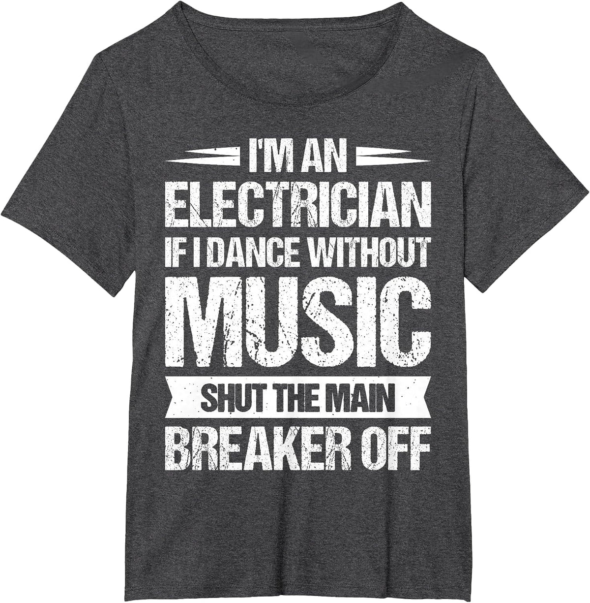 I'm an Electrician If I Dance Without Music T-Shirt - Dark Heather Grey