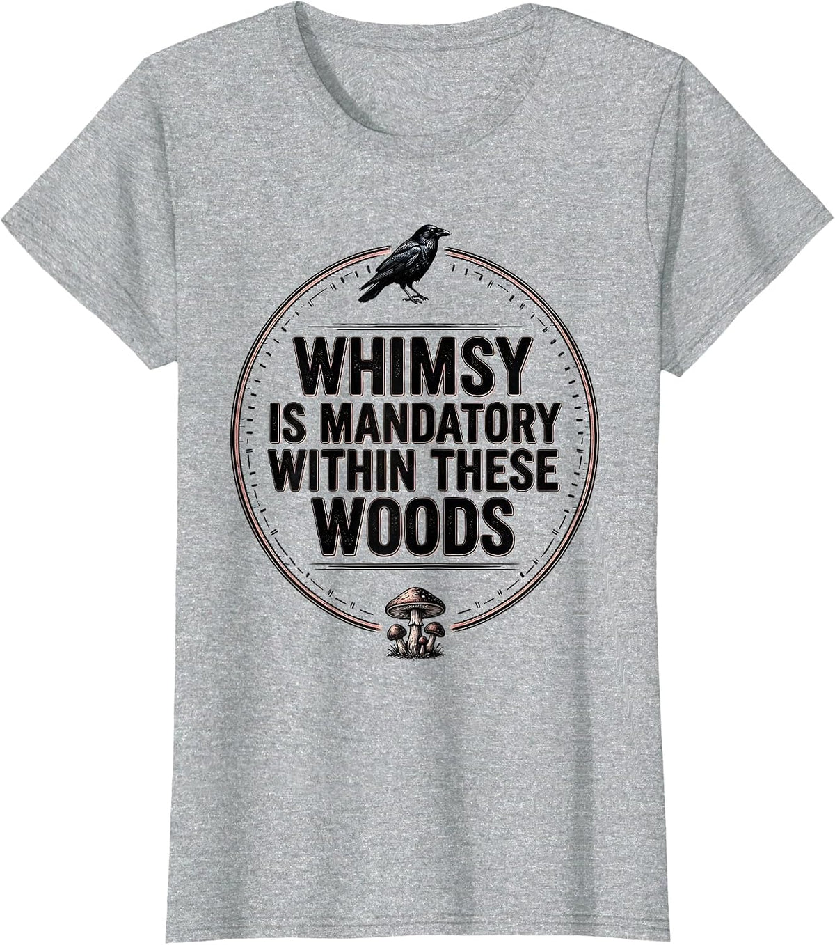 Women's Whimsy Is Mandatory Within These Woods Gothic Crow Mushroom T-Shirt - Heather Grey