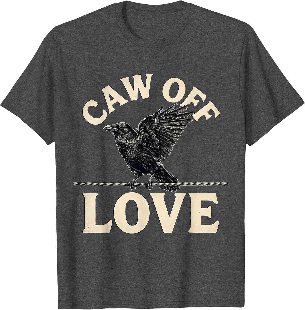 Caw Off, Love Funny Crow Gothic Dark Humor Halloween T-Shirt - Dark Heather Grey