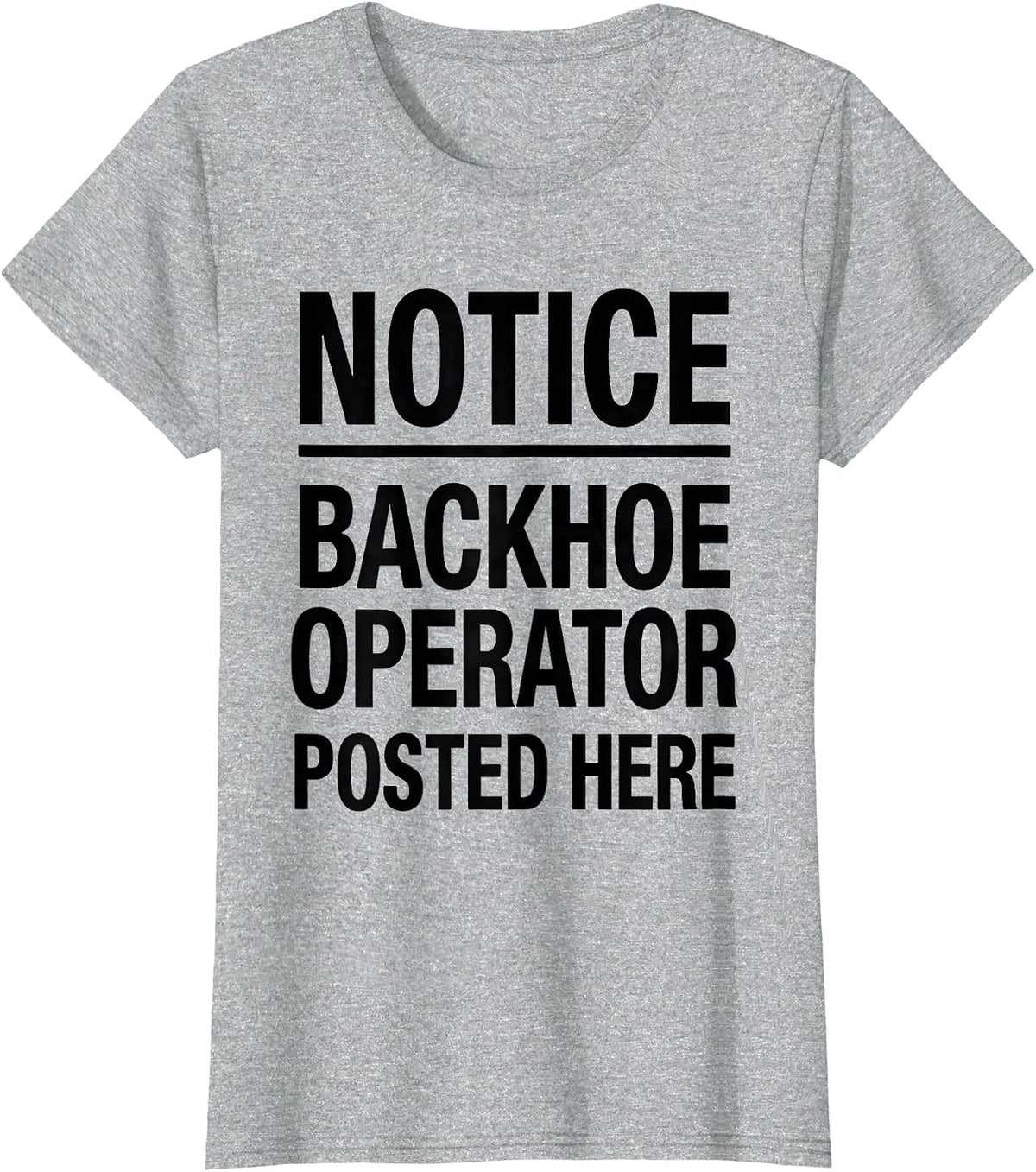 Notice: Backhoe Operator Posted Here Funny Construction T-Shirt - Heather Grey