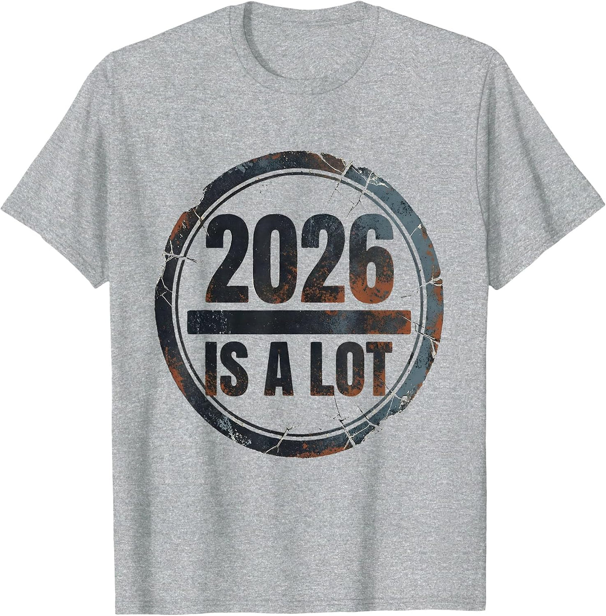 Men's 2026 Is A Lot Distressed Funny Sarcastic Holiday Humor T-Shirt - Heather Grey