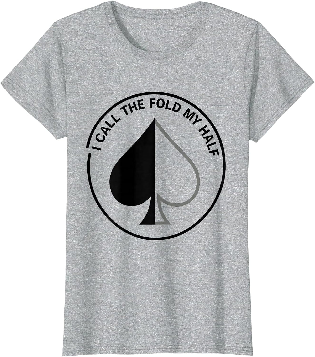 I Call The Fold My Half Funny Gambling Poker Player Humor T-Shirt - Heather Grey