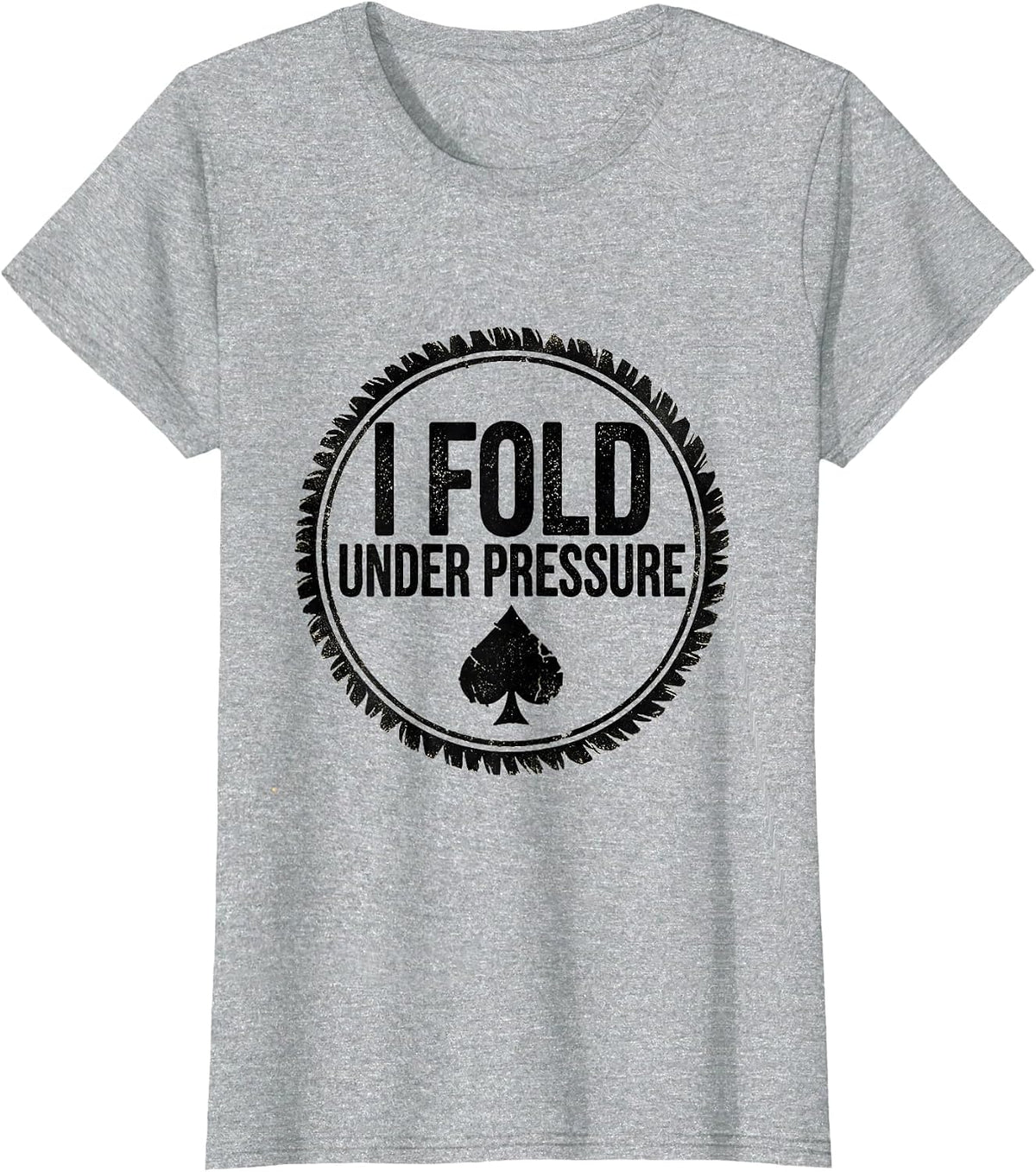 I Fold Under Pressure Funny Poker Player Gambling Humor T-Shirt - Heather Grey
