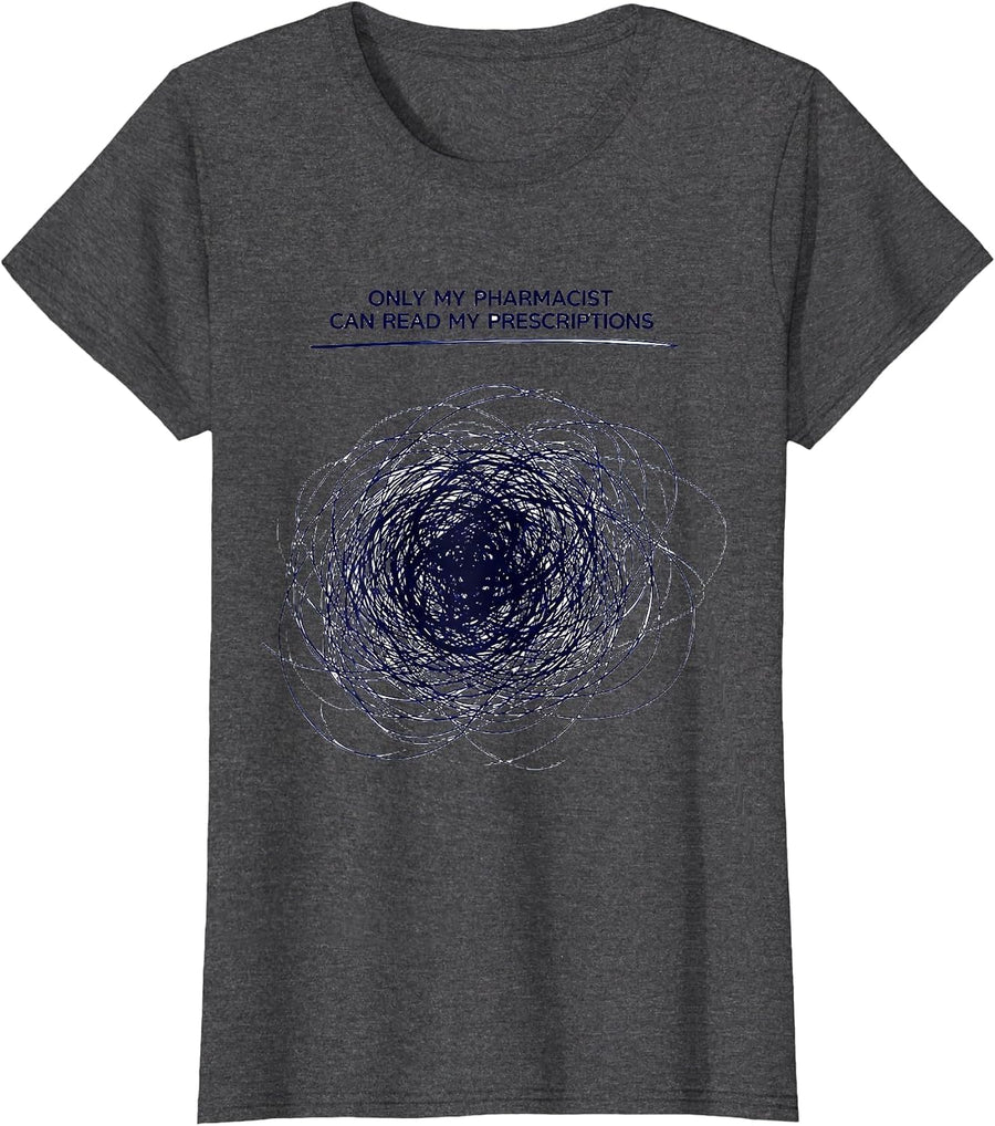 Women's Only My Pharmacist Can Read My Prescriptions Funny T-Shirt - Dark Heather Grey