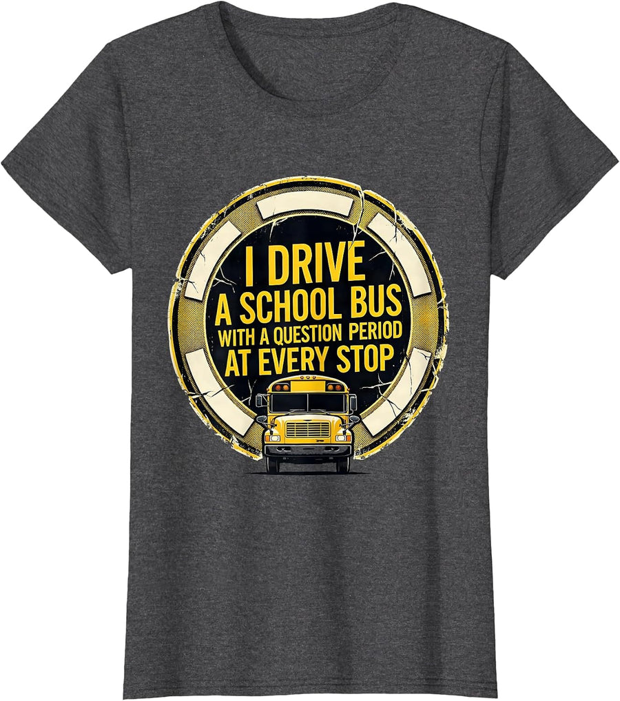 Women's I Drive A School Bus With A Question Period At Every Stop T-Shirt - Dark Heather Grey