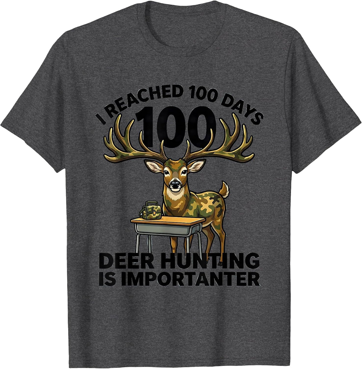 Men's I Reached 100 Days, Deer Hunting Is Importanter Funny T-Shirt - Dark Heather Grey