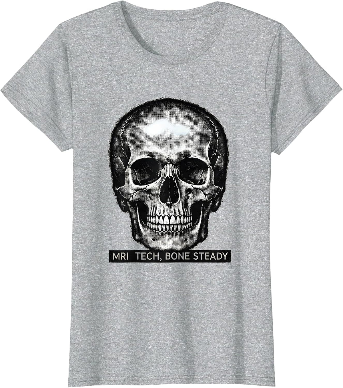 Women's MRI Tech, Bone Steady Funny Radiology Technologist Humor T-Shirt - Heather Grey