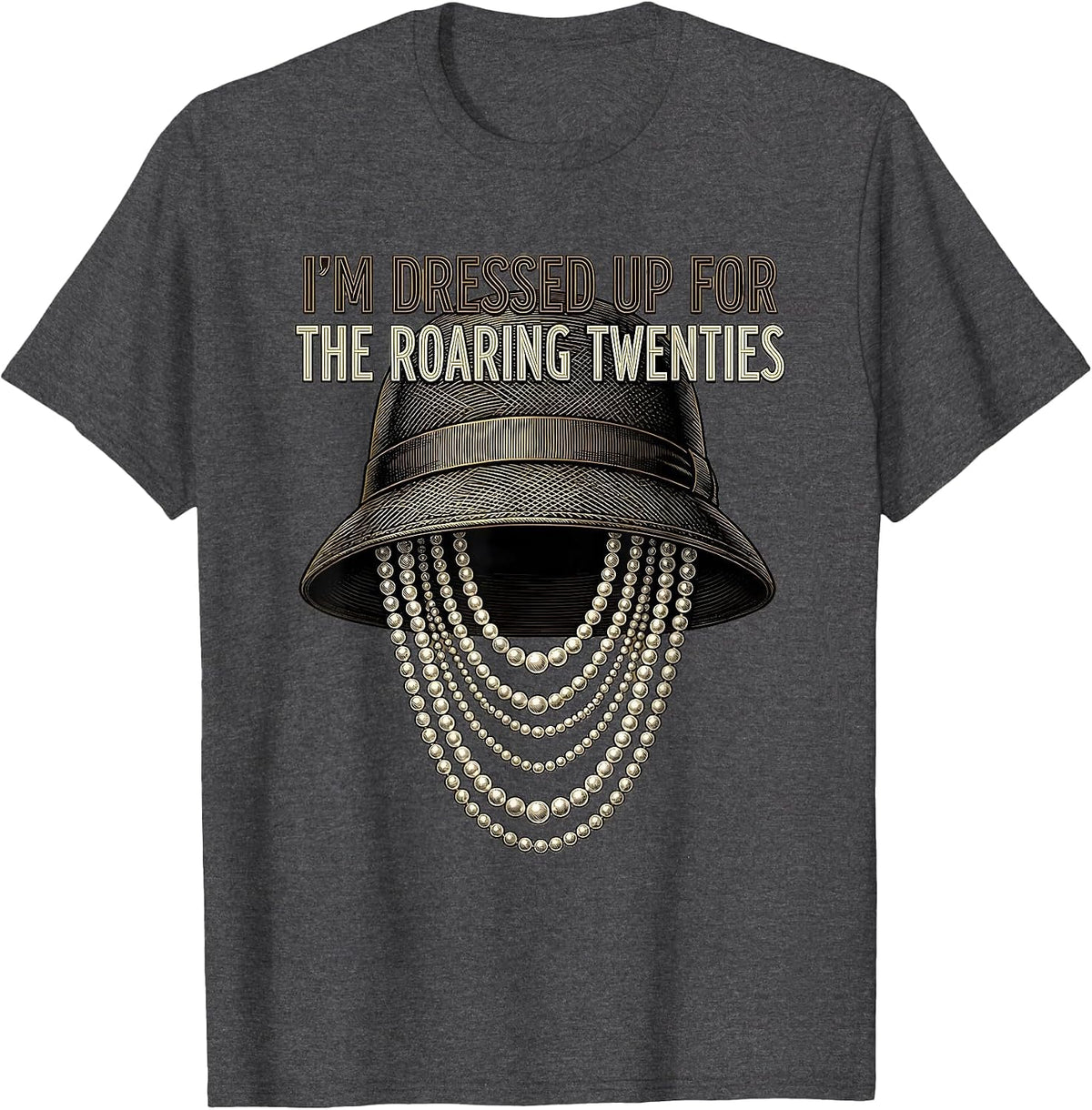 I'm Dressed Up For The Roaring Twenties Vintage T-Shirt - Dark Heather Grey