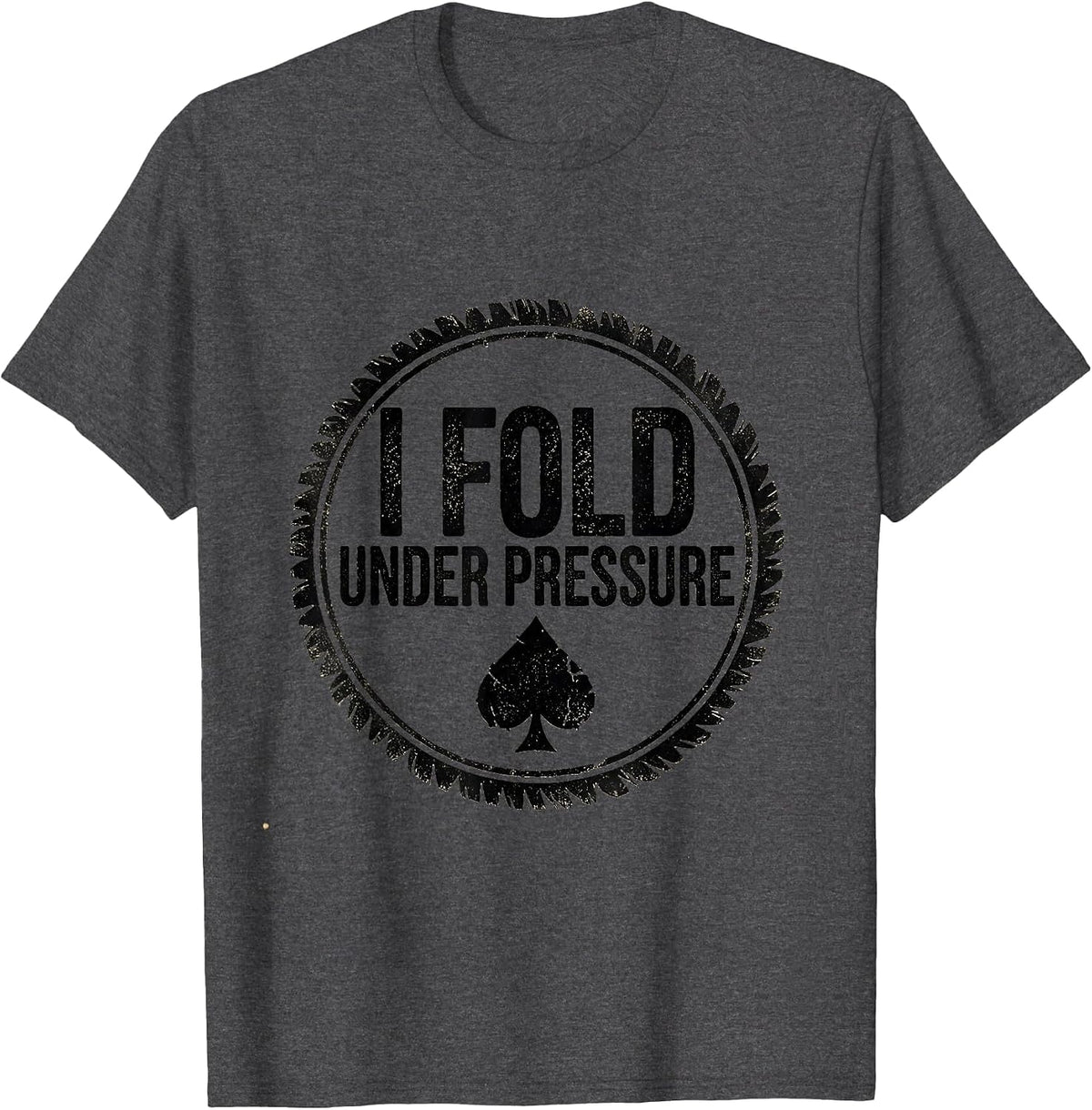 I Fold Under Pressure Funny Poker Player Gambling Humor T-Shirt - Dark Heather Grey