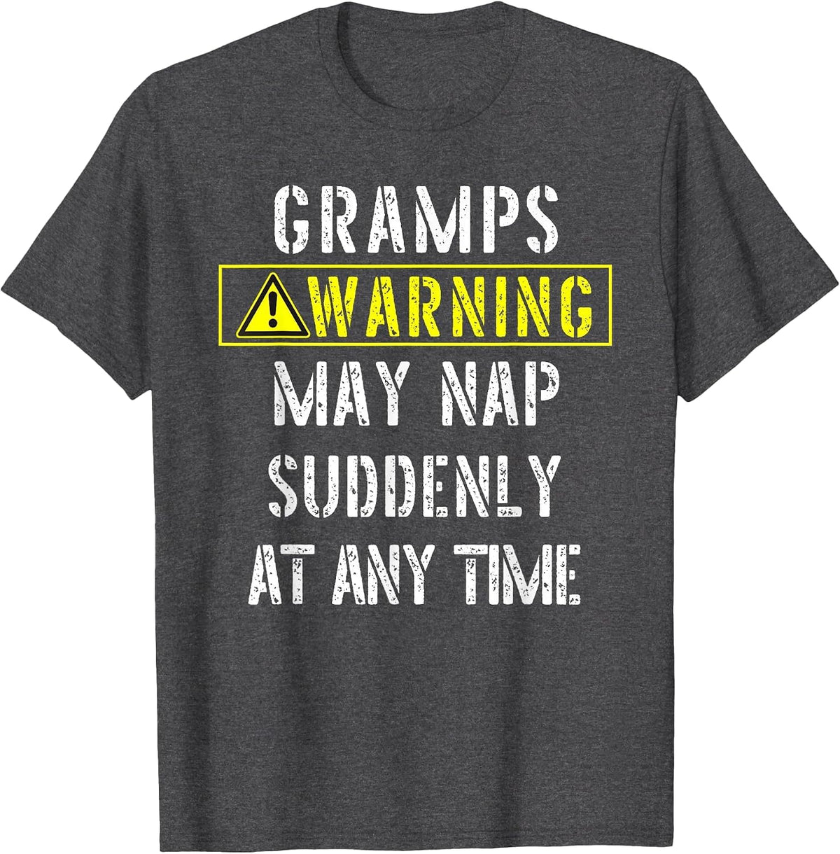 Gramps Warning! May Start Napping Suddenly at Any Time-Fun T-Shirt - Dark Heather Grey