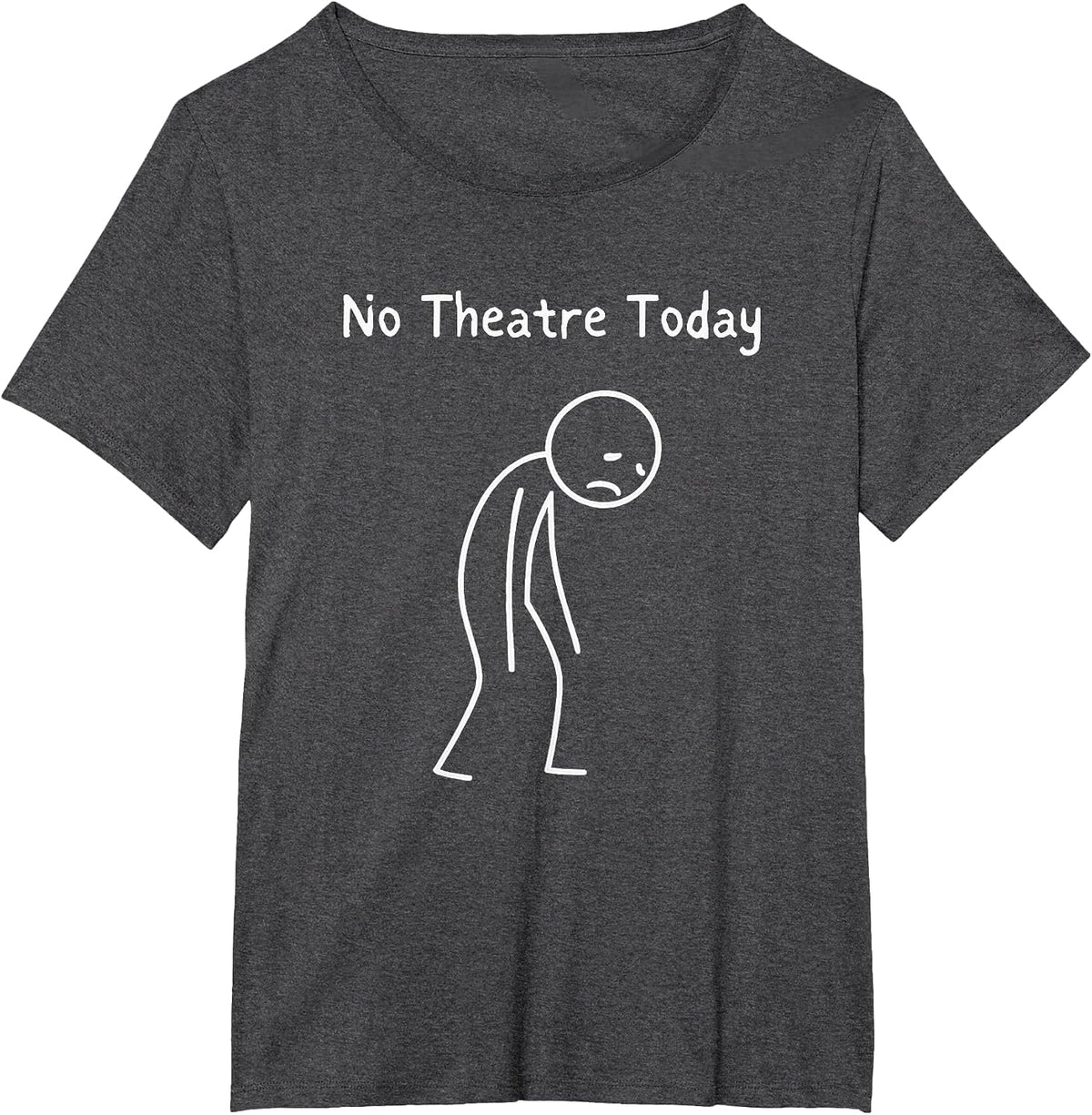 No Theatre Today - Theatre Lover Theater Nerd Drama Fan T-Shirt - Dark Heather Grey