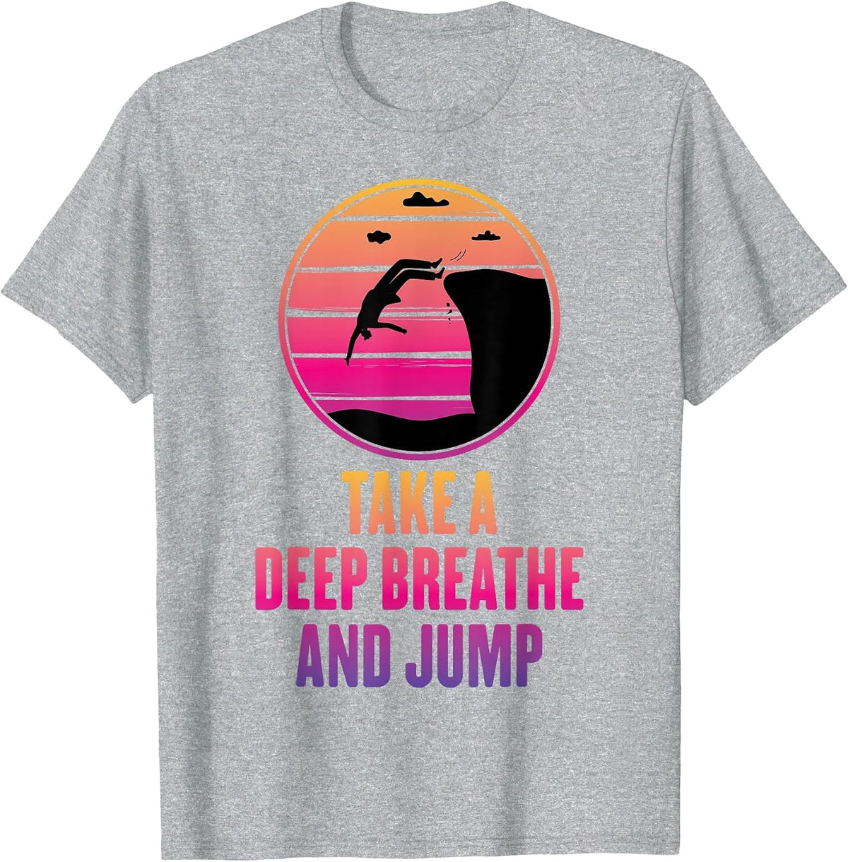 Cliff Diving - Take A Deep Breathe and Jump - Cliff Jumping T-Shirt - Heather Grey