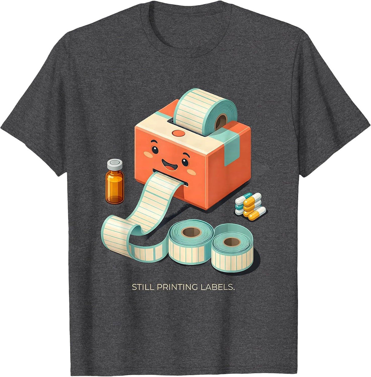Still Printing Labels Funny Pharmacy Tech Pharmacist Student T-Shirt - Dark Heather Grey