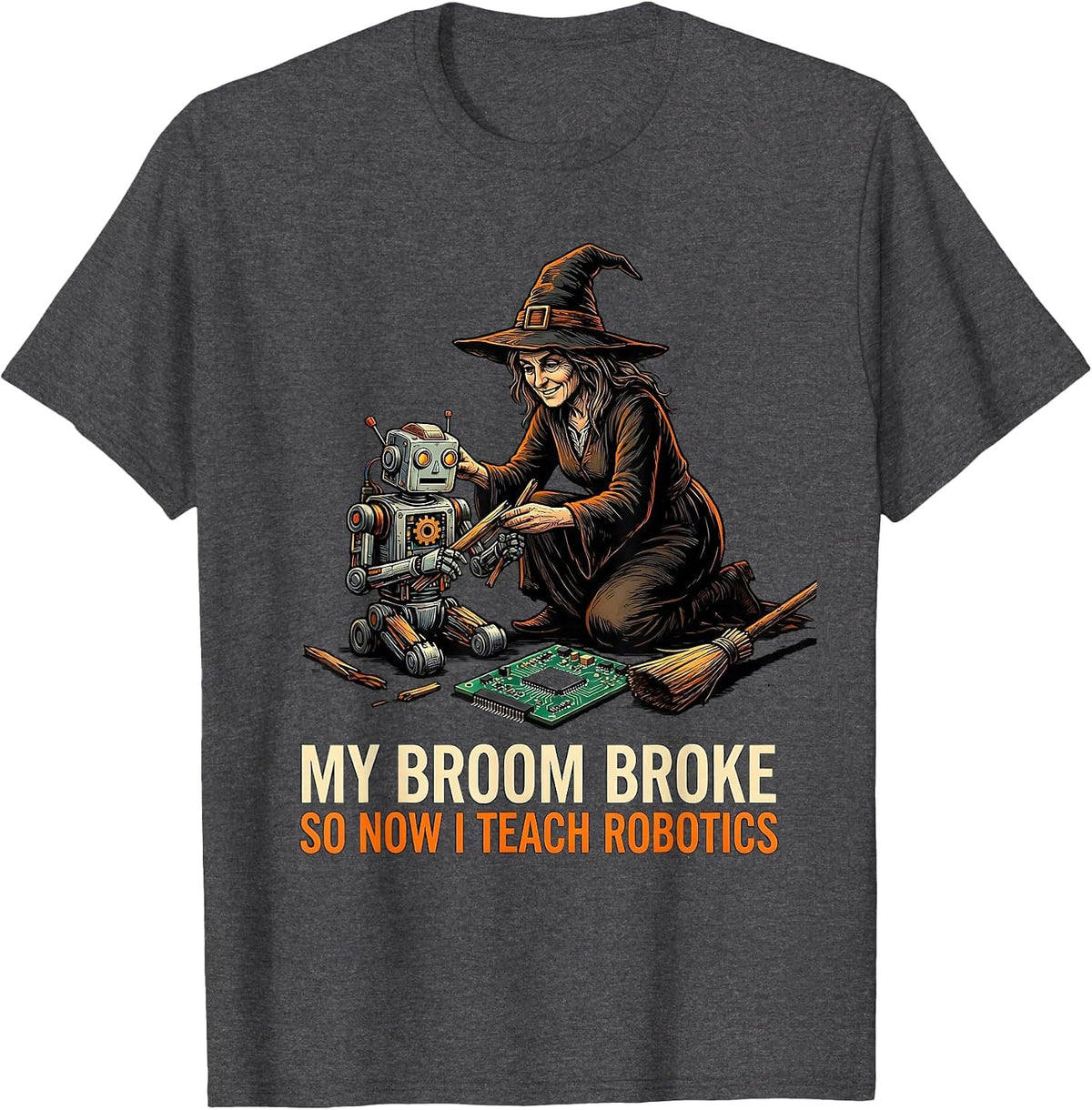 My Broom Broke So Now I Teach Robotics Funny Halloween T-Shirt - Dark Heather Grey