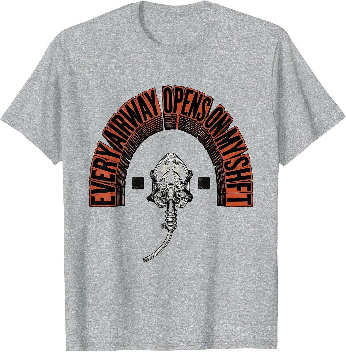 Men's Every Airway Opens On My Shift Funny Respiratory Therapist T-Shirt - Heather Grey