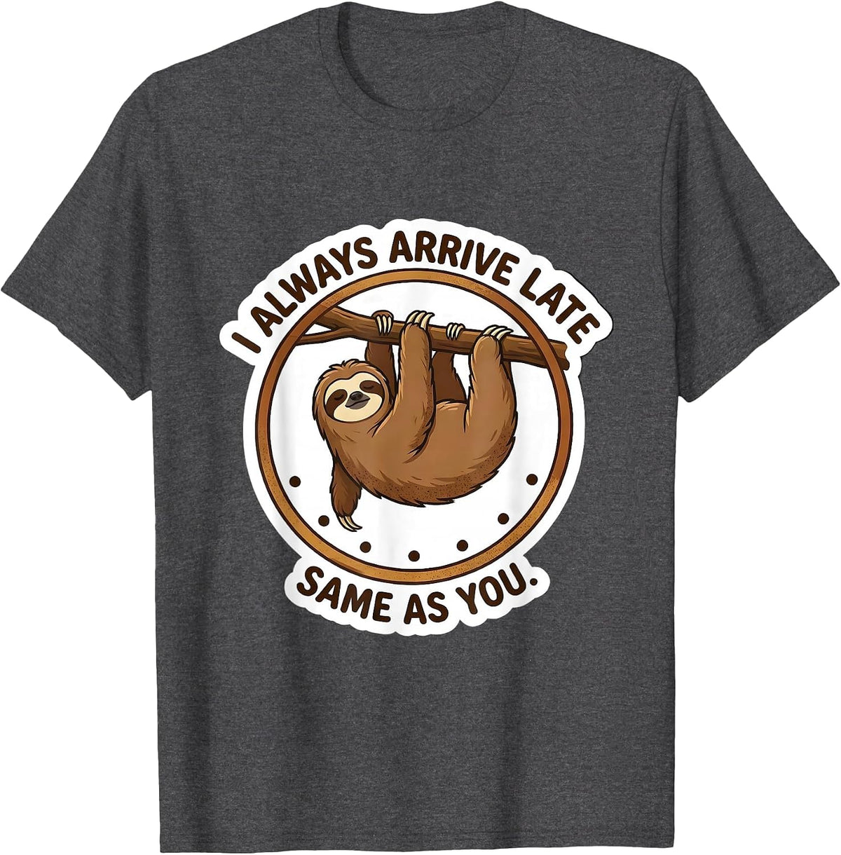 Men's I Always Arrive Late Same As You Funny Sloth Lazy Humor T-Shirt - Dark Heather Grey
