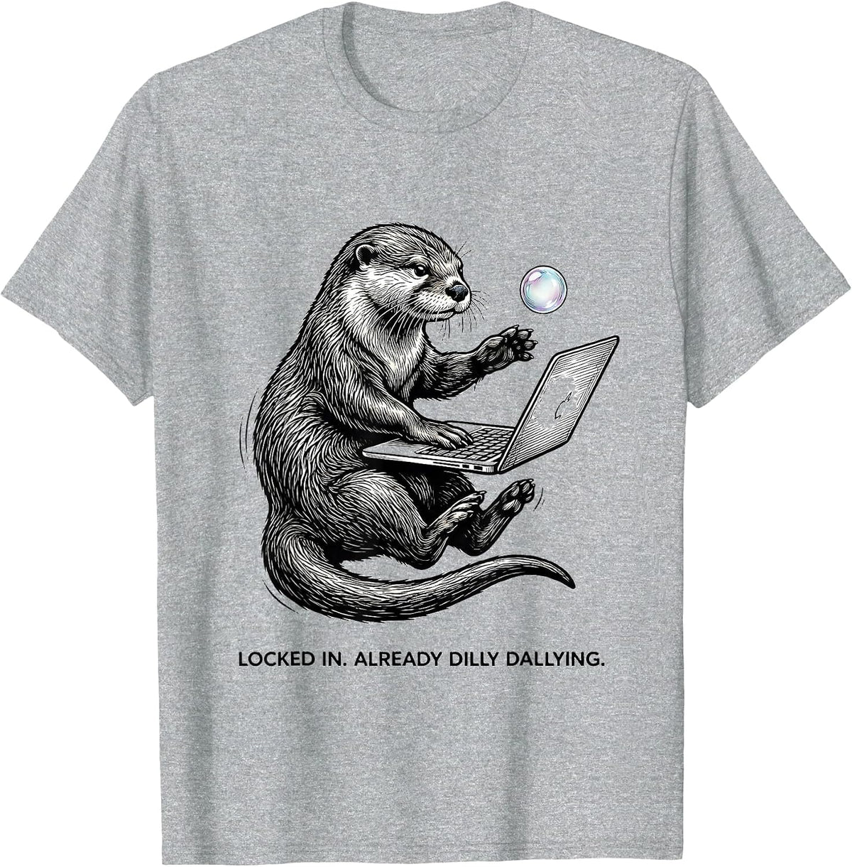 Men's Locked In Already Dilly Dallying Funny Meme Otter Humor T-Shirt - Heather Grey