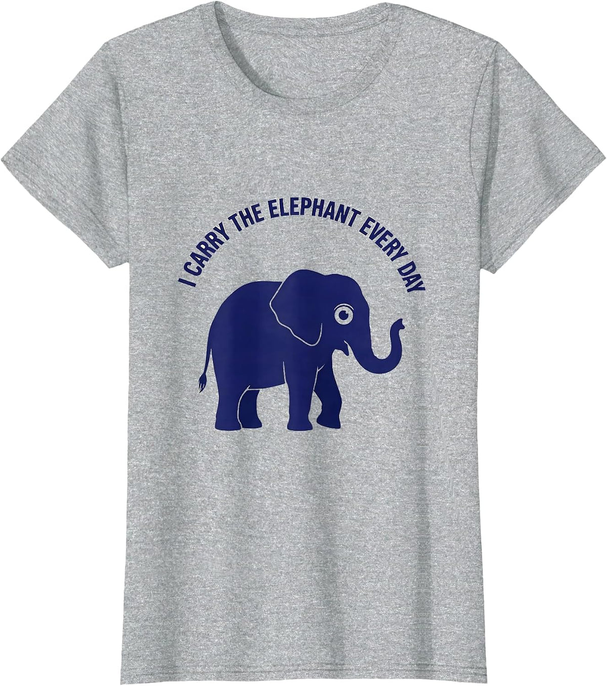 I Carry the Elephant Every Day Funny Elephant Lover T-Shirt - Heather Grey