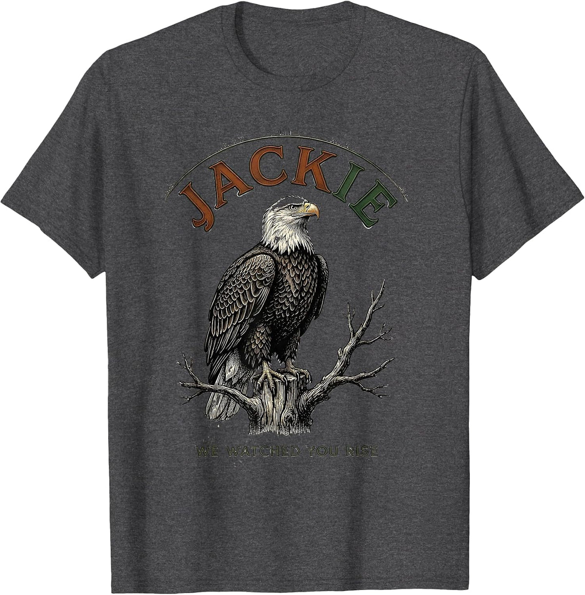 Jackie We Watched You Rise Vintage Bald Eagle Patriotic T-Shirt - Dark Heather Grey
