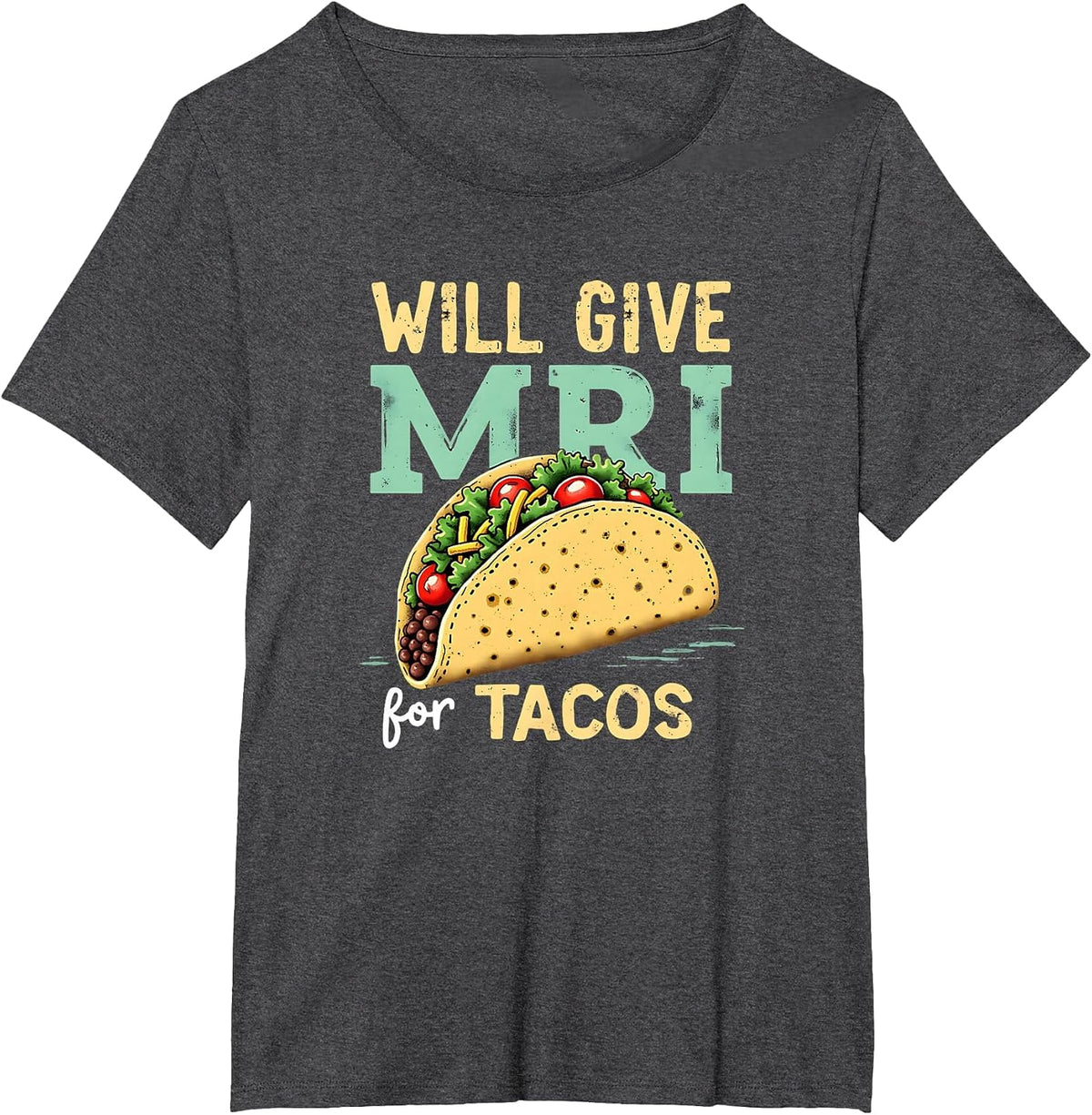 Will give MRI for Tacos Funny MRI Technologist Taco Lover T-Shirt - Dark Heather Grey