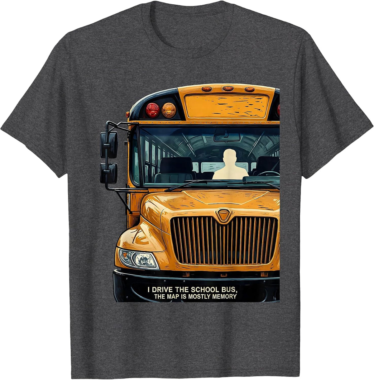 Men's I Drive The School Bus, The Map Is Mostly Memory Funny T-Shirt - Dark Heather Grey