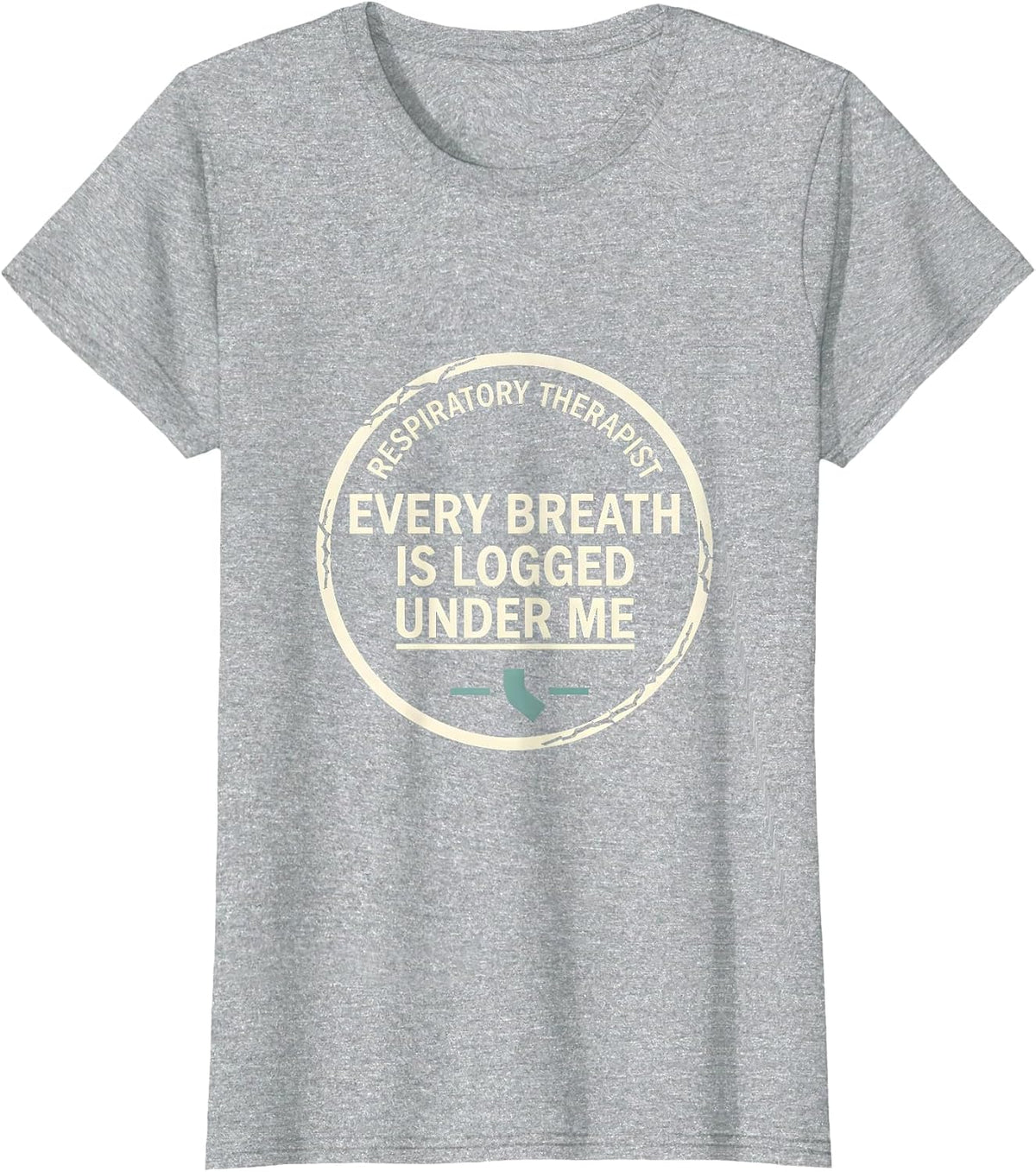 Respiratory Therapist / Every Breath Is Logged Under Me T-Shirt - Heather Grey
