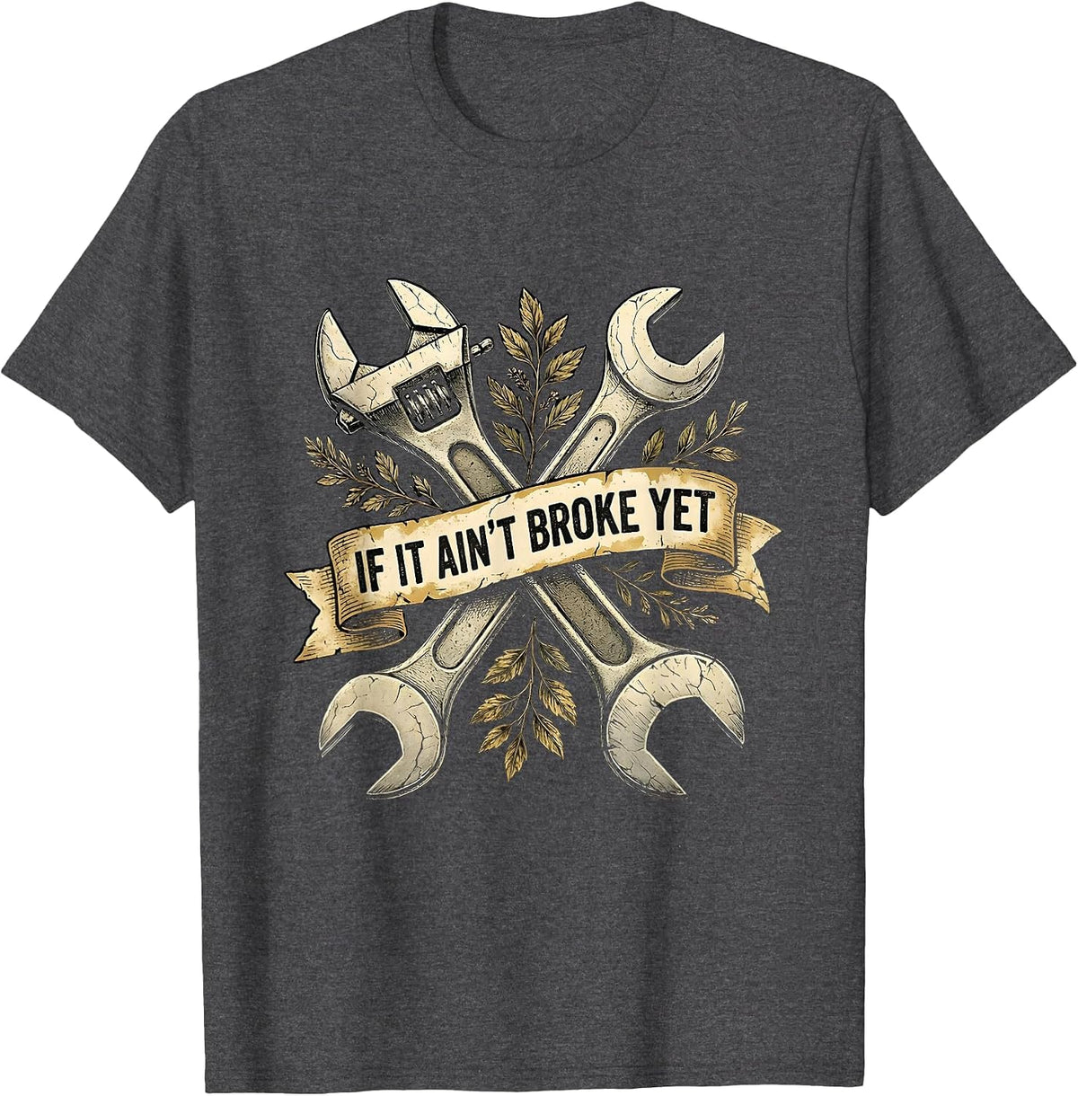 If It Ain't Broke Yet Funny Humor Design T-Shirt - Dark Heather Grey