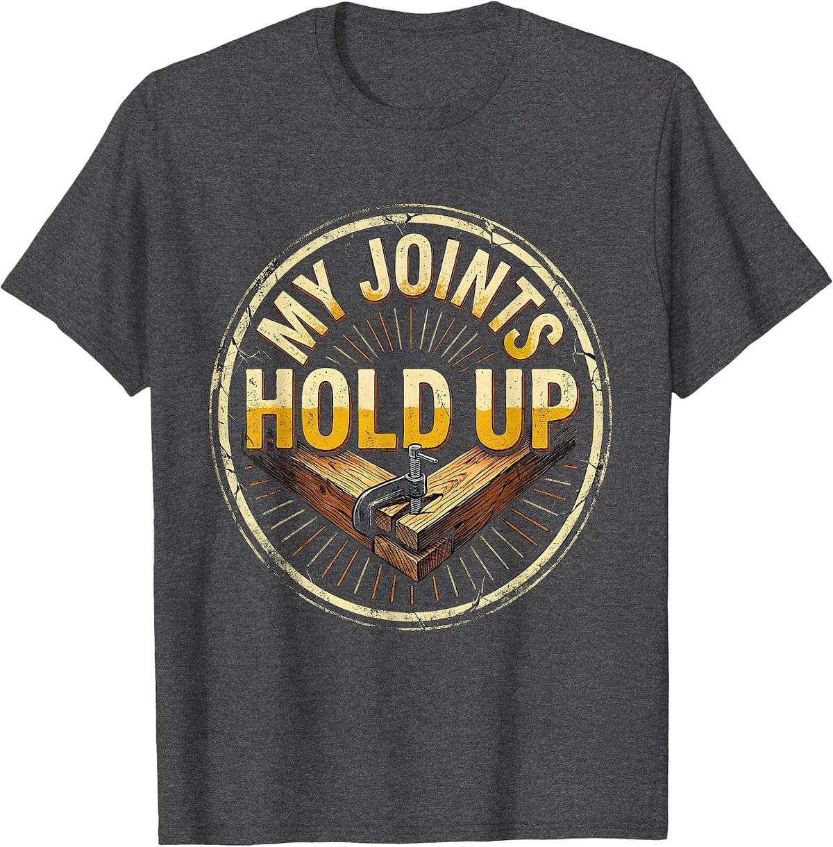 My Joints Hold Up Funny Carpenter Dad Woodworker Humor T-Shirt - Dark Heather Grey