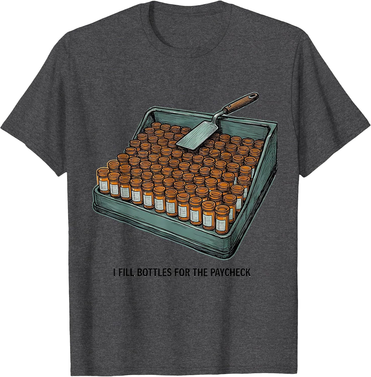 Men's I Fill Bottles For The Paycheck Funny Pharmacy Tech Humor T-Shirt - Dark Heather Grey