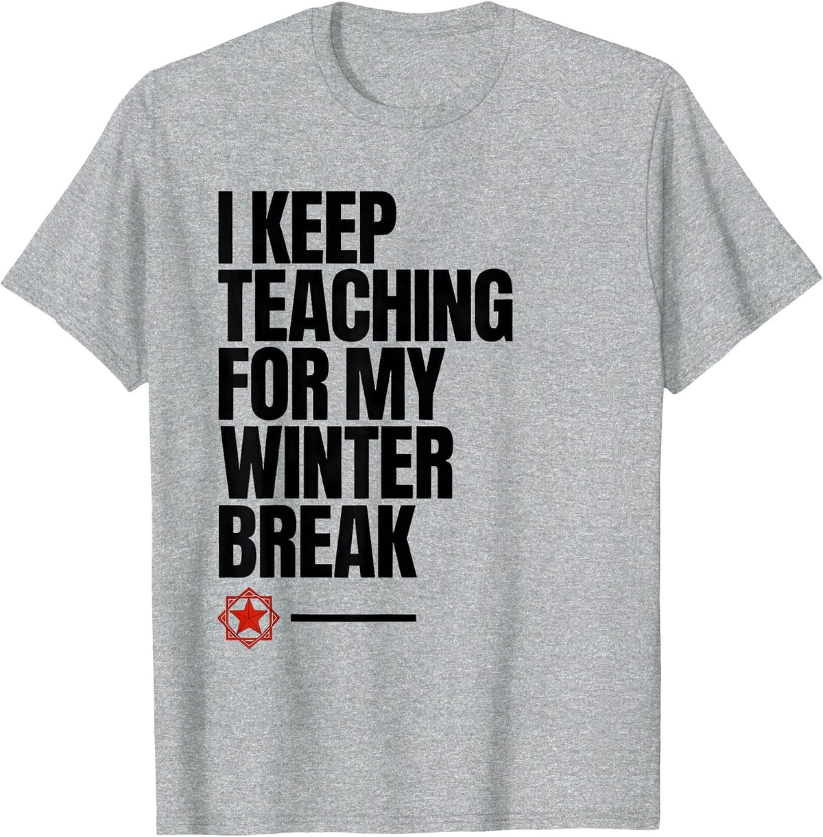 Men's I Keep Teaching For My Winter Break Funny Teacher Christmas T-Shirt - Heather Grey
