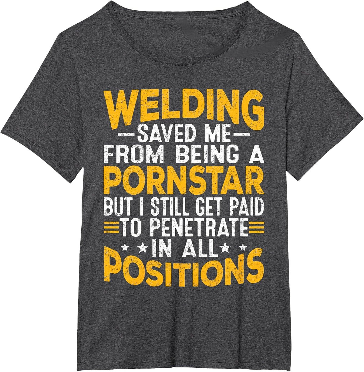Welding Saved Me from Being A Pornstar But I Still Get Paid T-Shirt - Dark Heather Grey