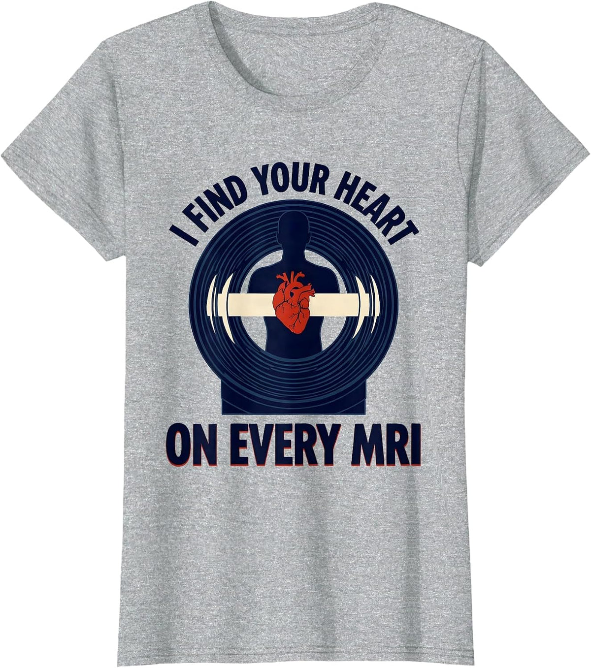 I Find Your Heart On Every MRI Funny Radiology Tech T-Shirt - Heather Grey